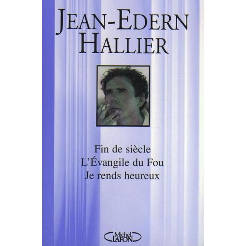 Romans / Jean-Edern Hallier Tome 1 - L'évangile Du Fou - Fin De Siècle - Je Rends Heureux