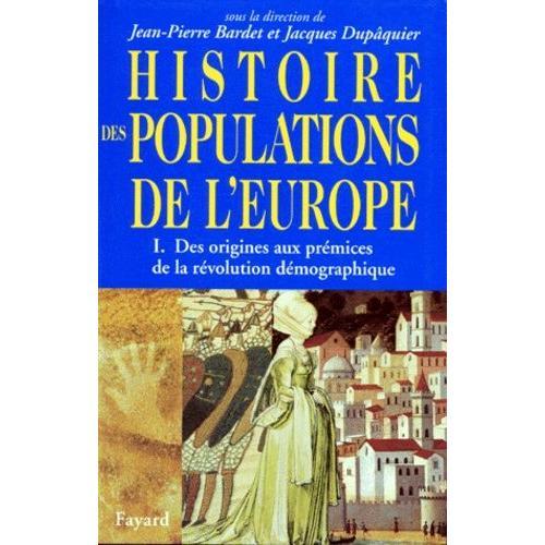 Histoire Des Populations De L'europe - Tome 1, Des Origines Aux Prémices De La Révolution Démographique