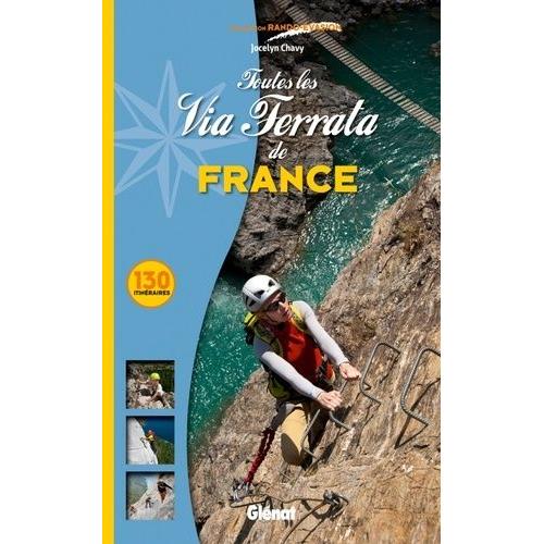 Toutes Les Via Ferrata De France - 130 Itinéraires