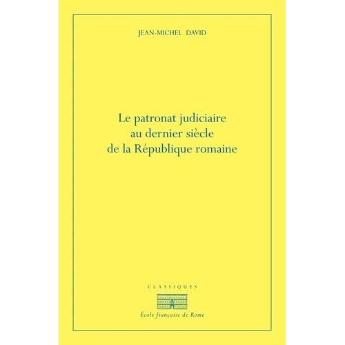 Le Patronat Judiciaire Au Dernier Siècle De La République Romaine