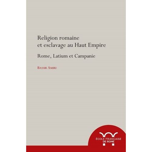 Religion Romaine Et Esclavage Au Haut-Empire - Rome, Latium Et Campagnie