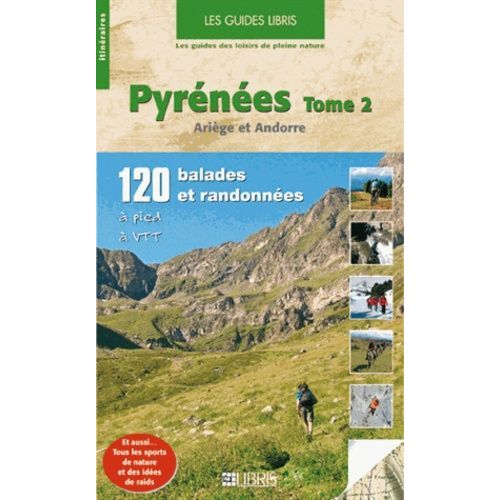 Pyrénées - Volume 2, Ariège Et Andorre, 120 Balades Et Randonnées À Pied Et À Vtt