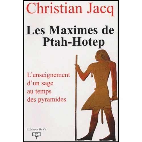 Les Maximes De Ptah-Hotep - L'enseignement D'un Usage Au Temps Des Pyramides