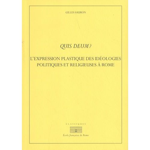 Quis Deum ? - L'expression Plastique Des Idéologies Politiques Et Religieuses À Rome À La Fin De La République Et Au Début Du Principat