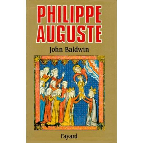 Philippe Auguste Et Son Gouvernement - Les Fondations Du Pouvoir Royal En France Au Moyen Age