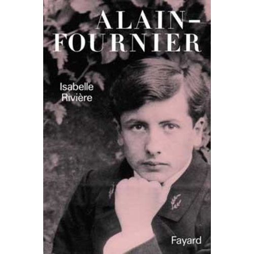 Vie Et Passion D'alain-Fournier
