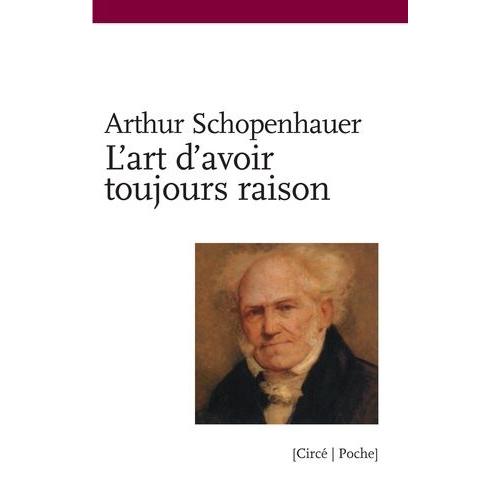 L'art D'avoir Toujours Raison Ou Dialectique Éristique Suivi De Schopenhauer Et La Dialectique