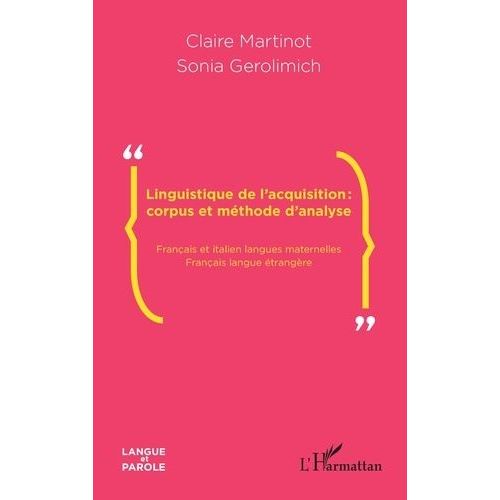 Linguistique De L'acquisition : Corpus Et Méthode D'analyse - Français Et Italien Langues Maternelles - Français Langue Étrangère