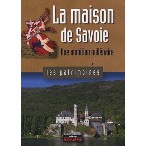 La Maison De Savoie - Une Ambition Millénaire