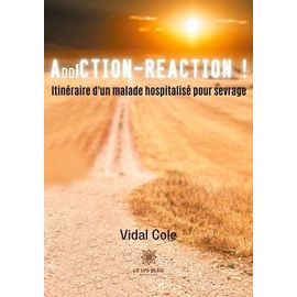 Addiction-Réaction ! - Itinéraire D?Un Malade Hospitalisé Pour Sevrage