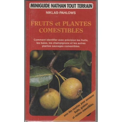 Fruits Et Plantes Comestibles - Comment Identifier Avec Précision Les Fruits, Les Baies, Les Champignons Et Les Autres Plantes Sauvages Comestibles