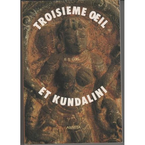 Le Troisième Oeil Et La Kundalini - Récit D'une Ascension Spirituelle
