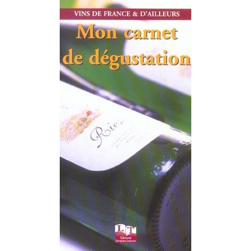 Mon Carnet De Dégustation - Vins De France & D'ailleurs