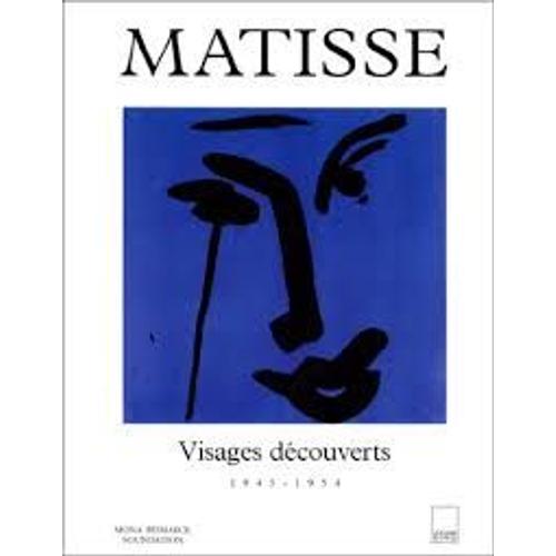 Matisse. Visages Découverts. 1945 - 1954. Mona Bismarck Foundation. Edité Par Paris, Mona Bismarck Foundation & Société Nouvelle Adam Biro, 1996