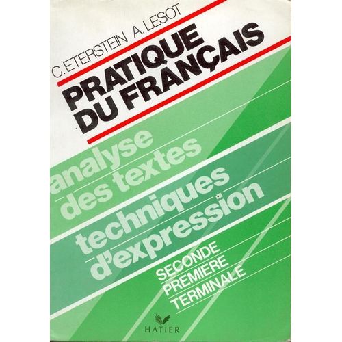 Pratique Du Français - 2de, 1re, Terminale, Analyse Des Textes, Techniques D'expression