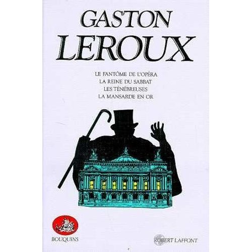 Oeuvres / Gaston Leroux - Tome 1, Le Fantôme De L'opéra, La Reine Du Sabbat, Les Ténébreuses, La Mansarde En Or