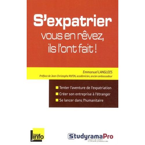 S'expatrier : Vous En Rêvez, Ils L'ont Fait ! - Les "Français Du Monde" Se Racontent