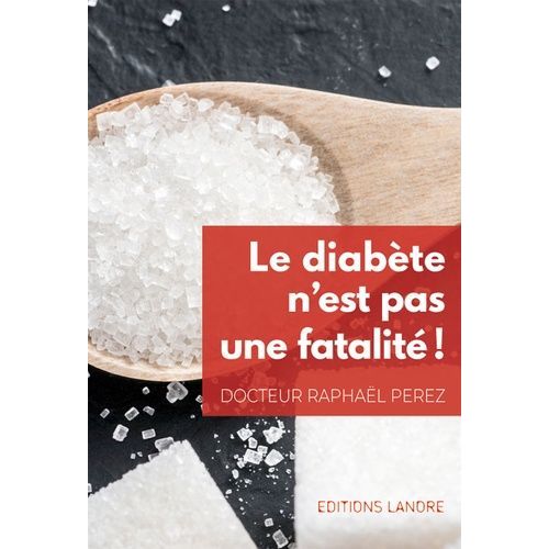Le Diabète N'est Pas Une Fatalité ! - Prévention Et Prise En Charge Active