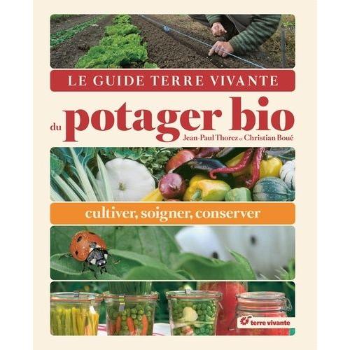 Le Guide Terre Vivante Du Potager Bio - Cultiver, Soigner, Conserver