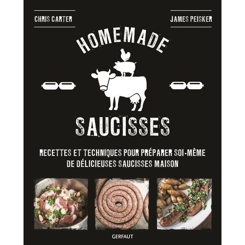 Homemade Saucisses - Recettes Et Techniques Pour Préparer Soi-Même De Délicieuses Saucisses Maison