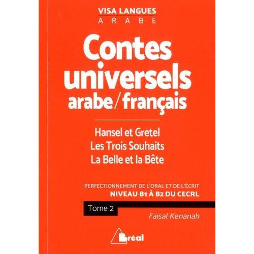 Contes Universels Arabe/Français : Hansel Et Gretel - Les Trois Souhaits - La Belle Et La Bête - Niveau B1 À B2 Du Cecrl, Tome 2