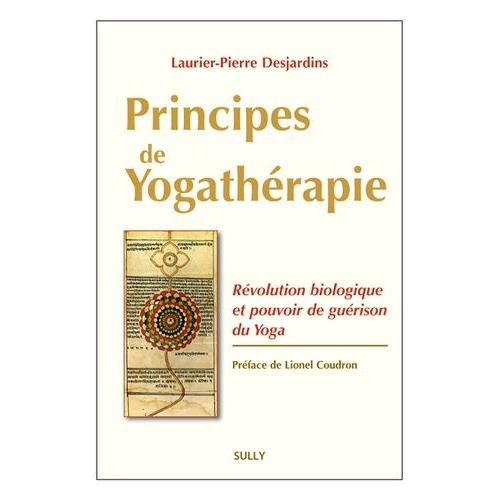 Principes De Yogathérapie - Révolution Biologique Et Pouvoir De Guérison Du Yoga