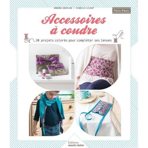 Accessoires À Coudre - 37 Projets Colorés Pour Compléter Ses Tenues