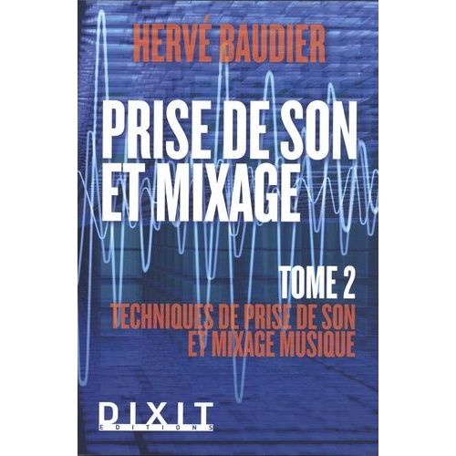 Prise De Son Et Mixage - Tome 2, Techniques De Prise De Son Et Mixage Musique