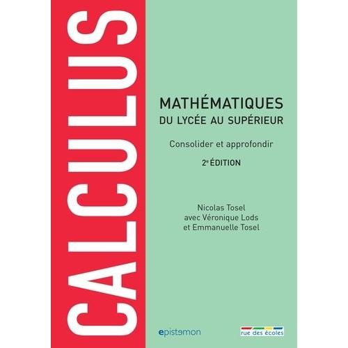 Calculus Du Lycée Au Supérieur - Consolider Et Approfondir