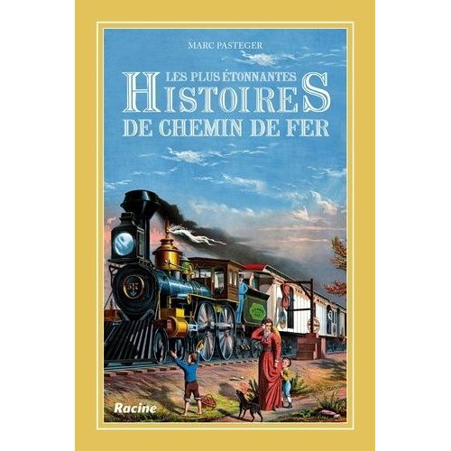 Les Plus Étonnantes Histoires De Chemin De Fer