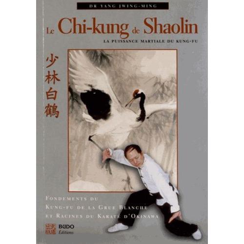 Le Chi-Kung De Shaolin - La Puissance Martiale Du Kung-Fu