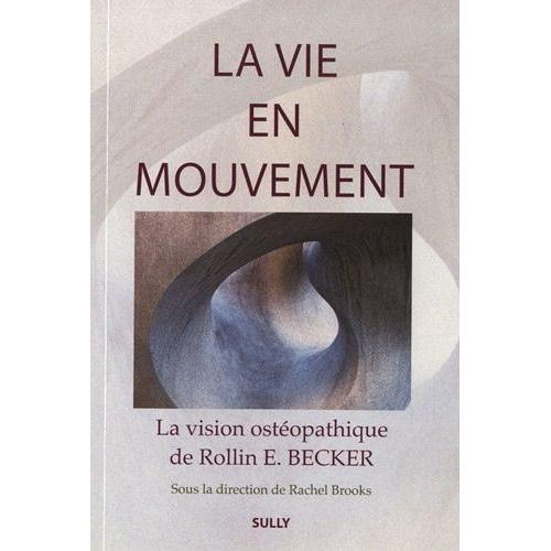 La Vie En Mouvement - La Vision Ostéopathique De Rollin E. Becker, Do