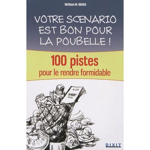 Votre Scénario Est Bon Pour La Poubelle - 100 Pistes Pour Le Rendre Formidable