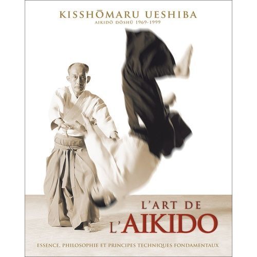 L'art De L'aikido De Morihei Ueshiba - Principes Et Techniques Fondamentales