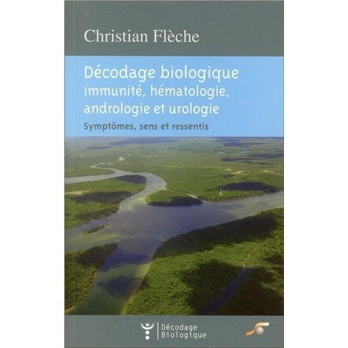 Décodage Biologique, Immunité, Hématologie, Andrologie Et Urologie - Symptômes, Sens Et Ressentis