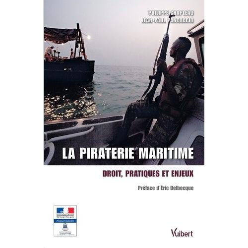 La Piraterie Maritime - Droit, Pratiques Et Enjeux