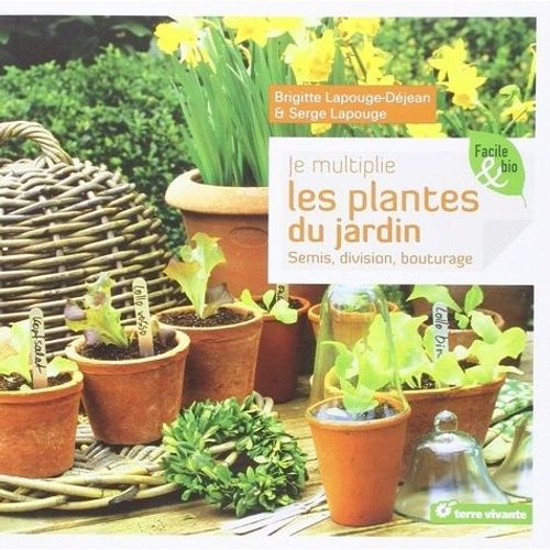 Je Multiplie Les Plantes Du Jardin - Semis, Division, Bouturage