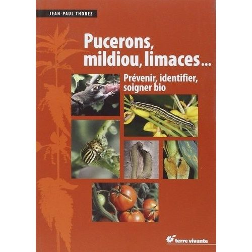 Puceron, Mildiou, Limaces - Prévenir, Identifier, Soigner Bio