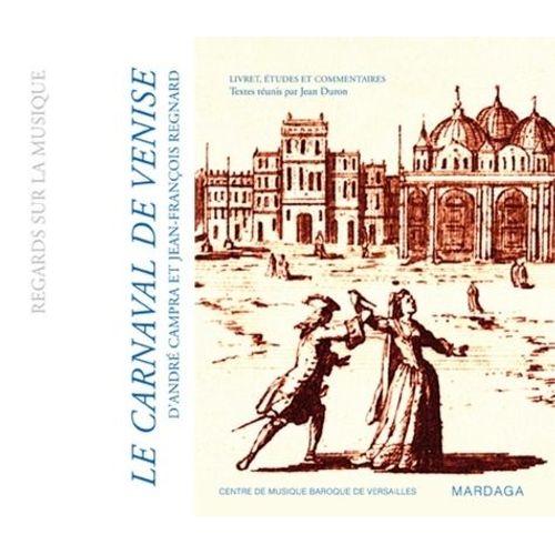 Le Carnaval De Venise (1699) D'andré Campra Et Jean-François Regnard - Livret, Études Et Commentaires