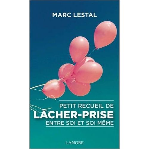 Petit Recueil De Lâcher-Prise Entre Soi Et Soi-Même