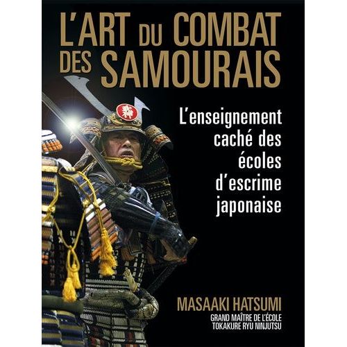 L'art Du Combat Des Samouraïs - L'enseignement Caché Des Écoles D'escrime Japonaise
