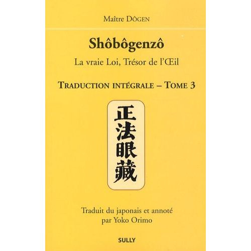 Shôbôgenzô, La Vraie Loi, Trésor De L'oeil - Traduction Intégrale Tome 3