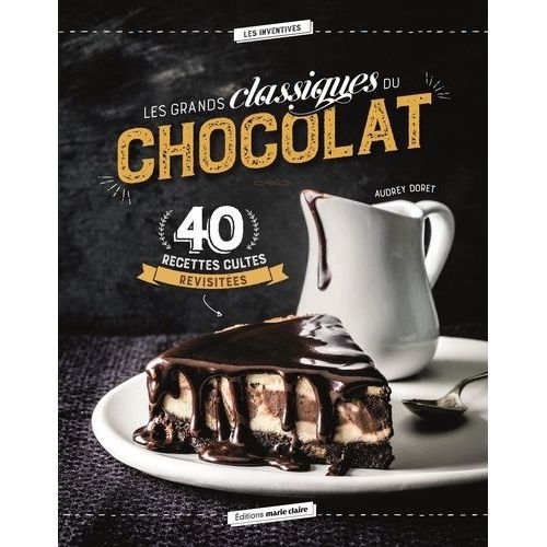 Les Grands Classiques Du Chocolat - 40 Recettes Revisitées
