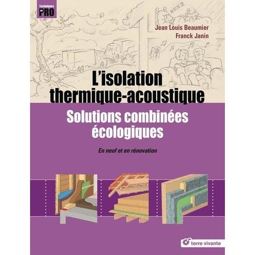 L'isolation Thermique-Acoutisque - Solutions Combinées Écologiques - En Neuf Et En Rénovation