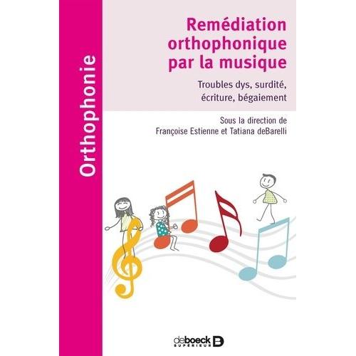 Remédiation Orthophonique Par La Musique - Troubles Dys, Surdité, Écriture, Bégaiement