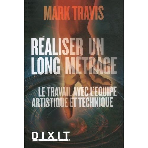 Réaliser Un Long Métrage - Le Travail Avec L'équipe Artistique Et Technique