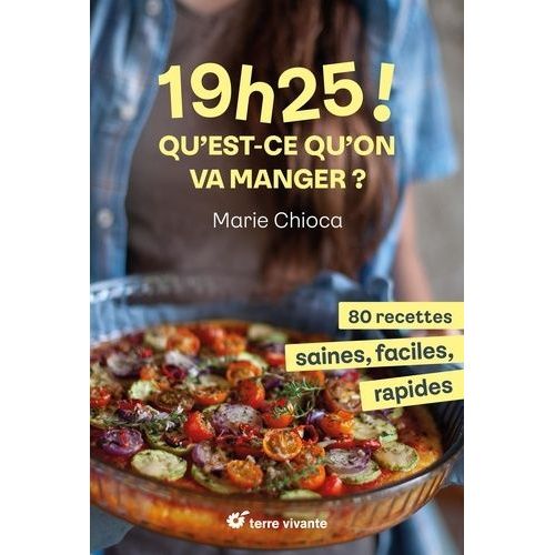 19h25 ! Qu?Est-Ce Qu?On Va Manger ? - 80 Recettes Saines, Faciles Et Rapides