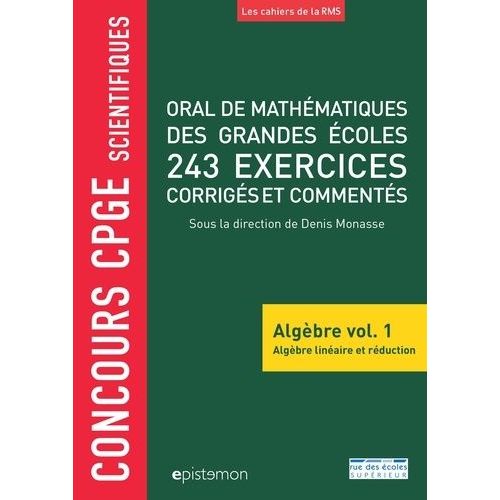 Oral De Mathématiques Des Grandes Écoles, 243 Exercices Corrigés Et Commentés - Algèbre Volume 1, Algèbre Linéaire Et Réduction