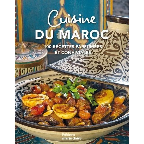 Cuisine Du Maroc - Plus De 90 Recettes Parfumées Et Conviviales