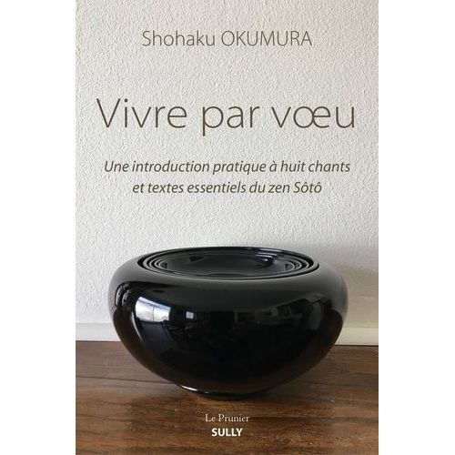 Vivre Par Voeu - Une Introduction Pratique À Huit Chants Et Textes Zen Essentiels